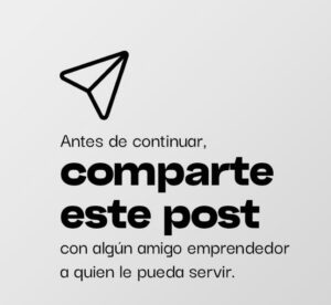 Imagen con el texto: ‘Antes de continuar comparte este post con algún amigo emprendedor que le pueda servir’.